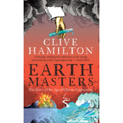 Earthmasters: The Dawn of the Age of Climate Engineering