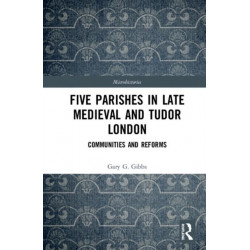 Five Parishes in Late Medieval and Tudor London: Communities and Reforms