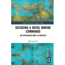 Decoding a Royal Marine Commando: The Militarized Body as Artefact