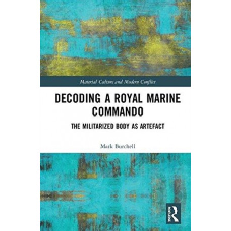 Decoding a Royal Marine Commando: The Militarized Body as Artefact