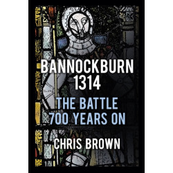 Bannockburn 1314: The Battle 700 Years On