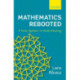 Mathematics Rebooted: A Fresh Approach to Understanding