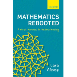 Mathematics Rebooted: A Fresh Approach to Understanding