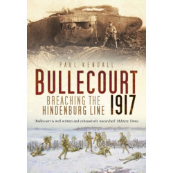 Bullecourt 1917: Breaching the Hindenburg Line
