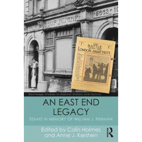 An East End Legacy: Essays in Memory of William J Fishman
