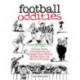 Football Oddities: Curious Facts, Coincidences and Stranger-than-Fiction Stories from the World of Football