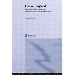 Forever England: Femininity, Literature and Conservatism Between the Wars