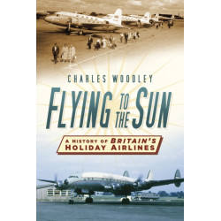 Flying to the Sun: A History of Britain's Holiday Airlines