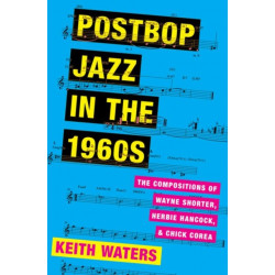 Postbop Jazz in the 1960s: The Compositions of Wayne Shorter, Herbie Hancock, and Chick Corea
