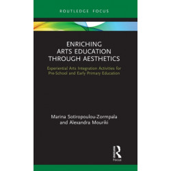 Enriching Arts Education through Aesthetics: Experiential Arts Integration Activities for Pre-School and Early Primary Education