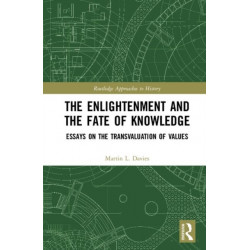 The Enlightenment and the Fate of Knowledge: Essays on the Transvaluation of Values