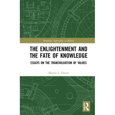 The Enlightenment and the Fate of Knowledge: Essays on the Transvaluation of Values
