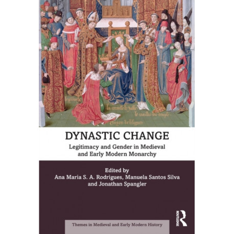 Dynastic Change: Legitimacy and Gender in Medieval and Early Modern Monarchy