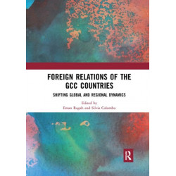 Foreign Relations of the GCC Countries: Shifting Global and Regional Dynamics