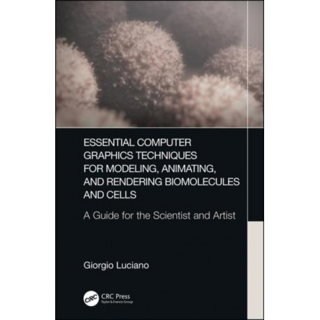 Essential Computer Graphics Techniques for Modeling, Animating, and Rendering Biomolecules and Cells: A Guide for the Scientist and Artist