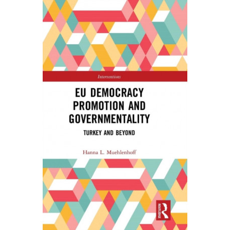 EU Democracy Promotion and Governmentality: Turkey and Beyond