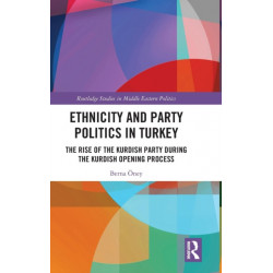 Ethnicity and Party Politics in Turkey: The Rise of the Kurdish Party during the Kurdish Opening Process