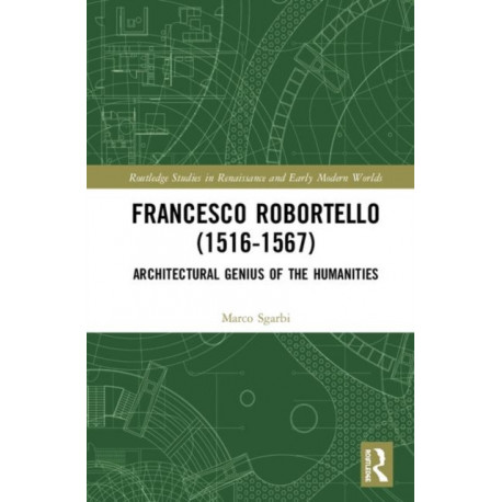 Francesco Robortello (1516-1567): Architectural Genius of the Humanities