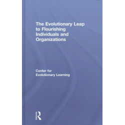 The Evolutionary Leap to Flourishing Individuals and Organizations: To Flourishing Individuals And Organizations