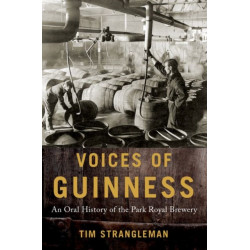 Voices of Guinness: An Oral History of the Park Royal Brewery