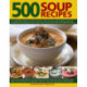 500 Soup Recipes: An Unbeatable Collection Including Chunky Winter Warmers, Oriental Broths, Spicy Fish Chowders and Hundreds of Classic, Clear, Chilled, Creamy, Meat, Bean and Vegetable Soups