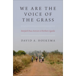 We Are The Voice of the Grass: Interfaith Peace Activism in Northern Uganda