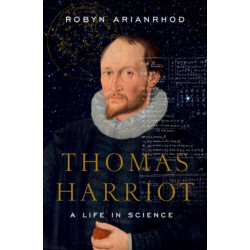 Thomas Harriot: A Life in Science