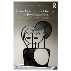From Dualism to Oneness in Psychoanalysis: A Zen Perspective on the Mind-Body Question