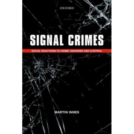 Signal Crimes: Social Reactions to Crime, Disorder, and Control