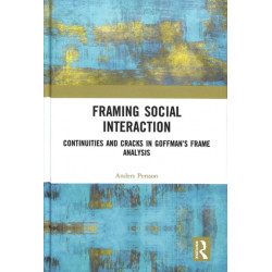 Framing Social Interaction: Continuities and Cracks in Goffman’s Frame Analysis