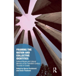 Framing the Nation and Collective Identities: Political Rituals and Cultural Memory of the Twentieth-Century Traumas in Croatia