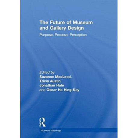 The Future of Museum and Gallery Design: Purpose, Process, Perception