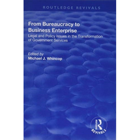 From Bureaucracy to Business Enterprise: Legal and Policy Issues in the Transformation of Government Services