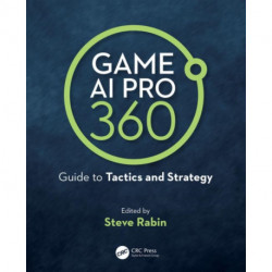Game AI Pro 360: Guide to Tactics and Strategy: Guide to Tactics and Strategy