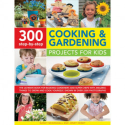 300 Step By Step Cooking & Gardening Projects for Kids