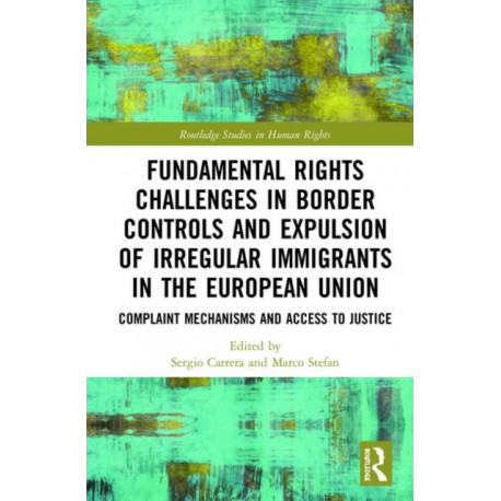Fundamental Rights Challenges in Border Controls and Expulsion of Irregular Immigrants in the European Union: Complaint Mechanisms and Access to Justice