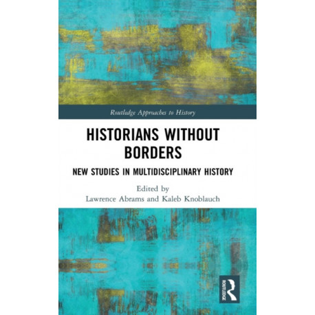 Historians Without Borders: New Studies in Multidisciplinary History