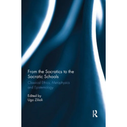 From the Socratics to the Socratic Schools: Classical Ethics, Metaphysics and Epistemology