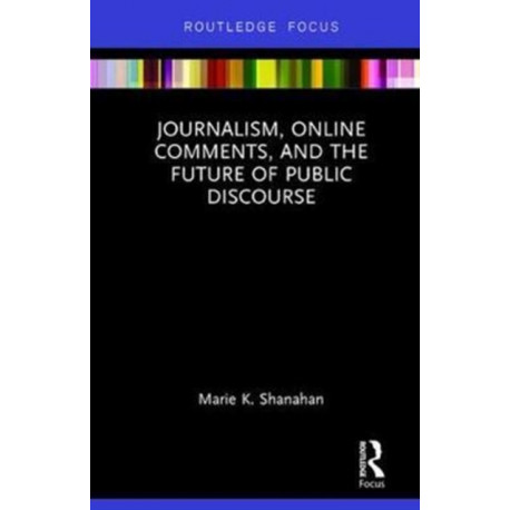 Journalism, Online Comments, and the Future of Public Discourse