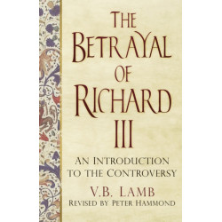 The Betrayal of Richard III: An Introduction to the Controversy