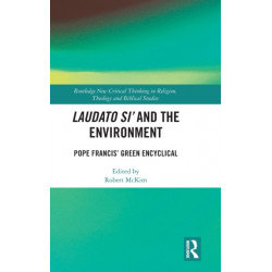 Laudato Si’ and the Environment: Pope Francis’ Green Encyclical