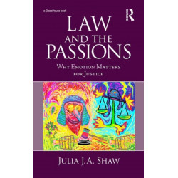 Law and the Passions: Why Emotion Matters for Justice