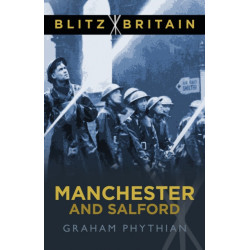 Blitz Britain: Manchester and Salford