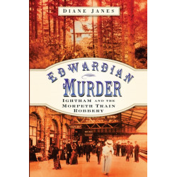 Edwardian Murder: Ightham and the Morpeth Train Robbery
