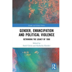 Gender, Emancipation, and Political Violence: Rethinking the Legacy of 1968