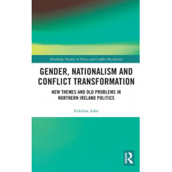 Gender, Nationalism and Conflict Transformation: New Themes and Old Problems in Northern Ireland Politics