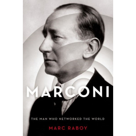 Marconi: The Man Who Networked the World
