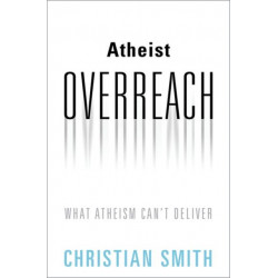 Atheist Overreach: What Atheism Can't Deliver