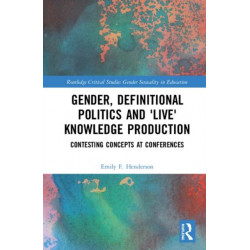 Gender, Definitional Politics and 'Live' Knowledge Production: Contesting Concepts at Conferences