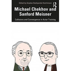Michael Chekhov and Sanford Meisner: Collisions and Convergence in Actor Training